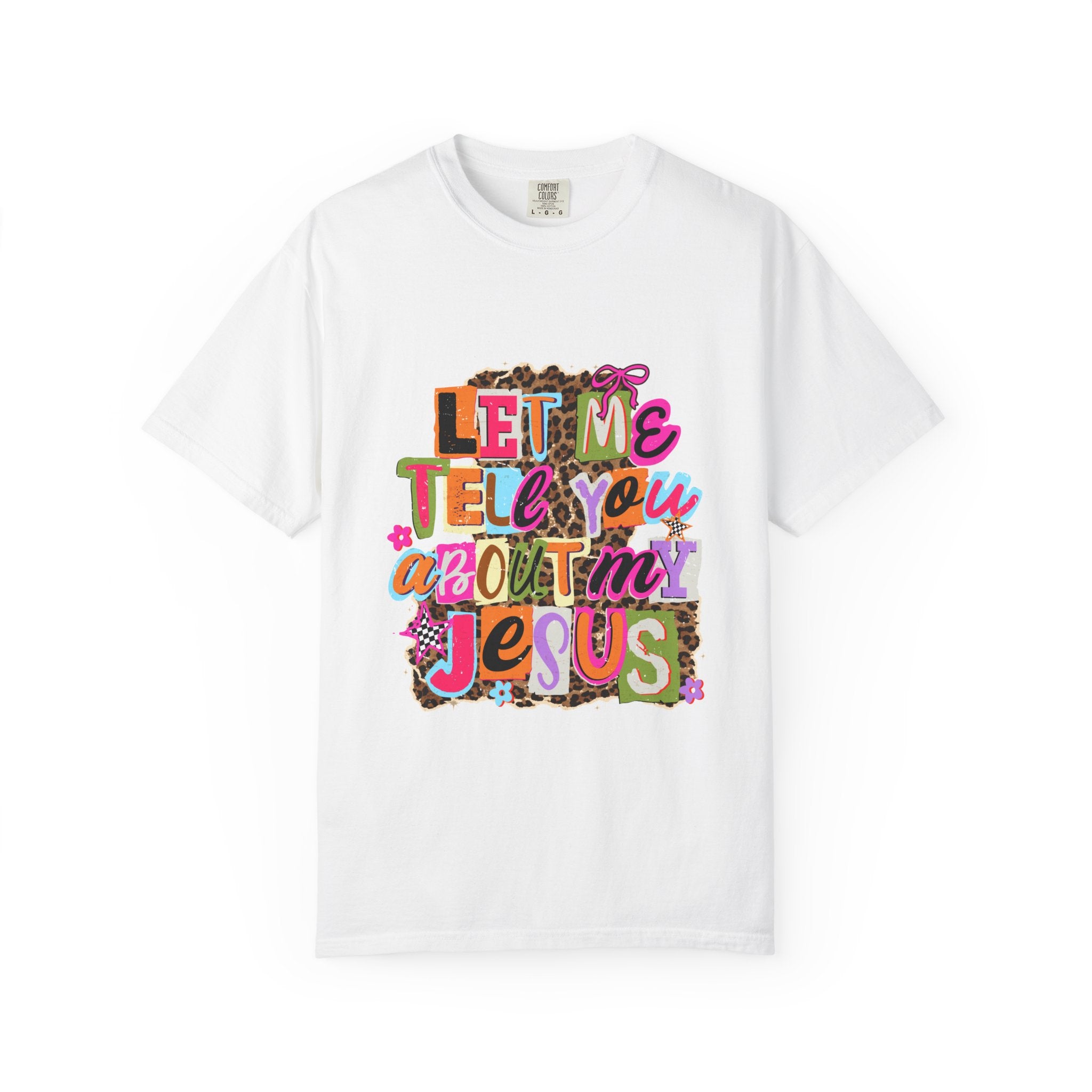 Let Me Tell You About My Jesus Tee