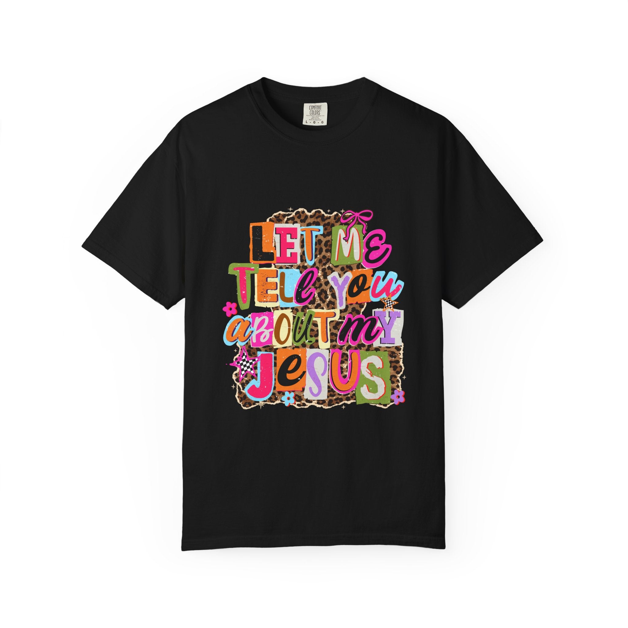 Let Me Tell You About My Jesus Tee