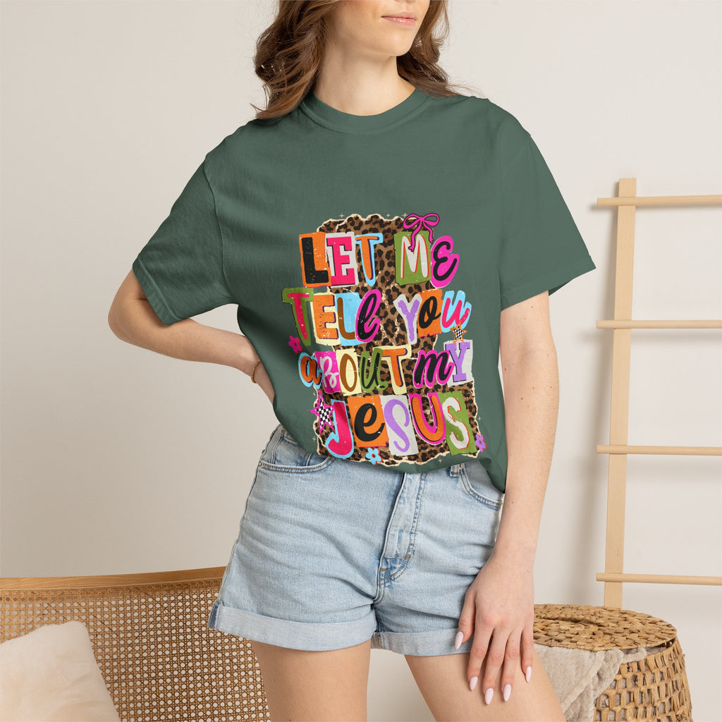 Let Me Tell You About My Jesus Tee
