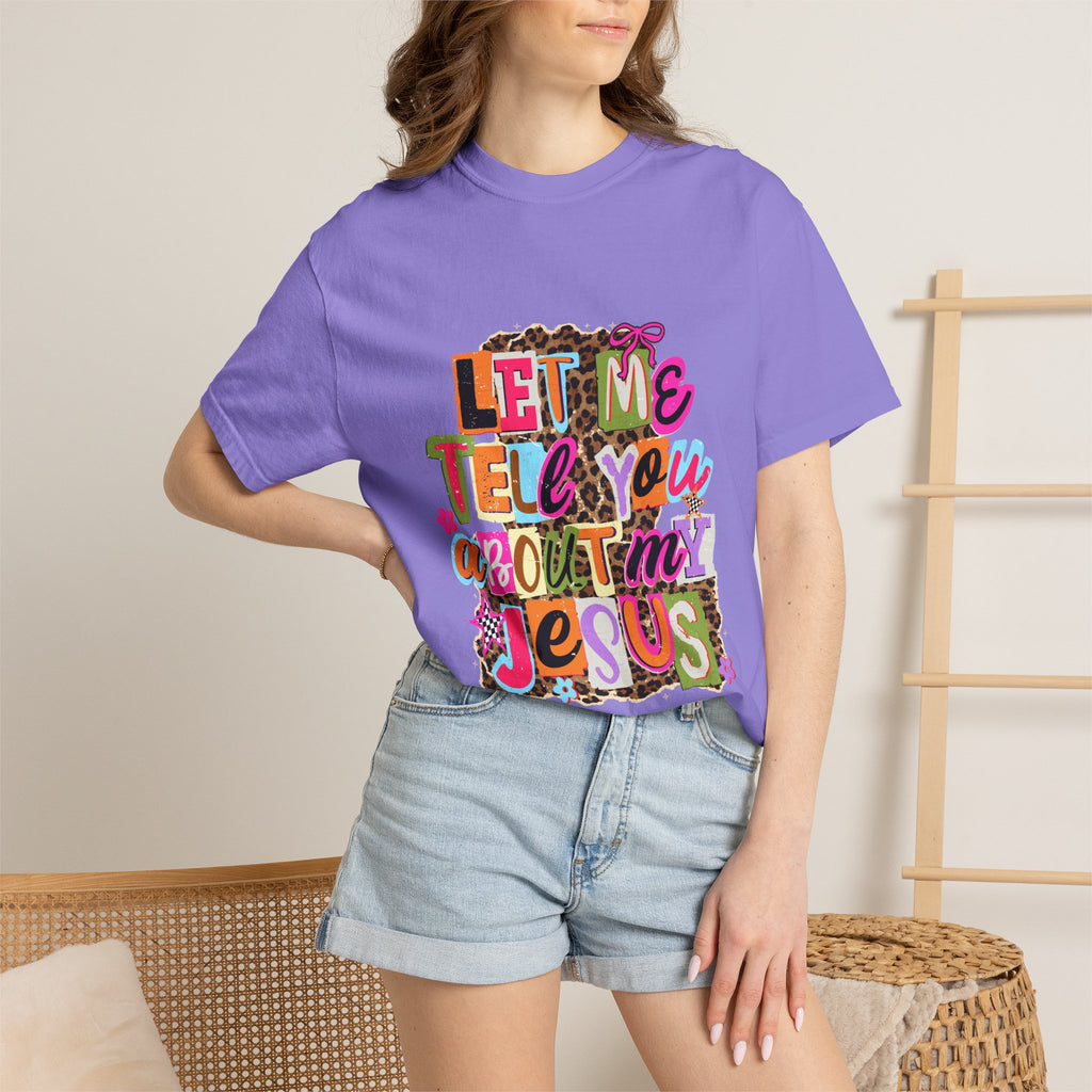Let Me Tell You About My Jesus Tee
