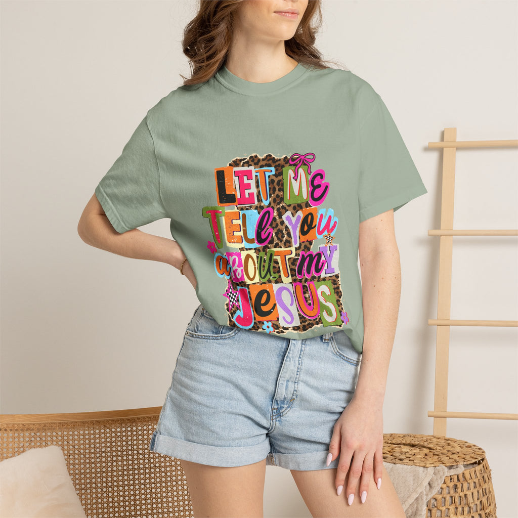 Let Me Tell You About My Jesus Tee